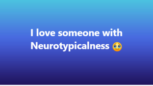 I Love someone with Neurotypicalness – The Autism meme leaving many in tears (of laughter)